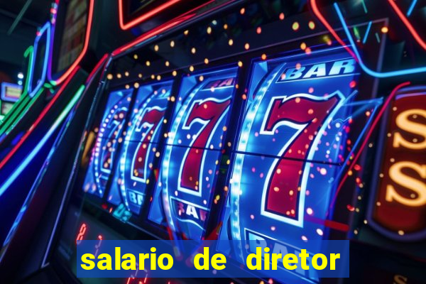 salario de diretor de escola estadual